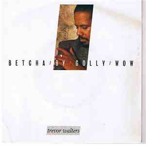 Trevor Walters - Betcha By Golly Wow album