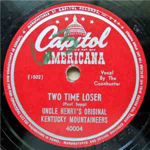 Uncle Henry's Original Kentucky Mountaineers - Two Time Loser / You Should Have Thought Of That Before album