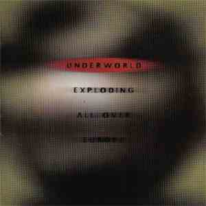 Underworld - Exploding All Over Europe album