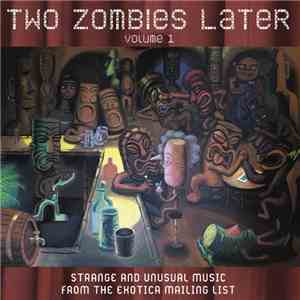 Various - Two Zombies Later (Strange And Unusual Music From The Exotica Mailinglist) album