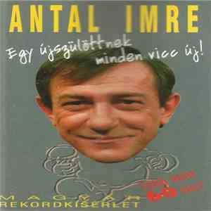 Antal Imre - Egy Újszülöttnek MInden Vicc Új! album