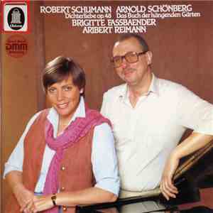 Aribert Reimann, Brigitte Fassbaender, Robert Schumann, Arnold Schönberg - Robert Schumann: Dichterliebe, Op. 48 / Arnold Schönberg: Das Buch Der Hängenden Gärten album