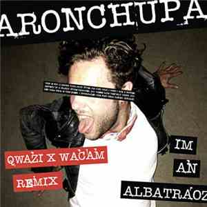 Aronchupa - I'm An Albatraoz (Qwazi x Wacam Remix) album