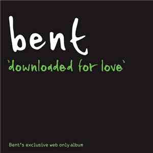 Bent - Downloaded For Love album