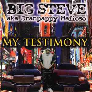 Big Steve Aka Granpappy Mafioso - My Testimony album