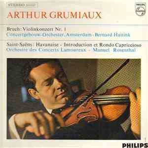 Bruch / Saint-Saëns - Arthur Grumiaux, Concertgebouw-Orchester, Amsterdam, Bernard Haitink, Orchestre Des Concerts Lamoureux, Manuel Rosenthal - Violinkonzert Nr. 1 / Havanaise / Rondo album
