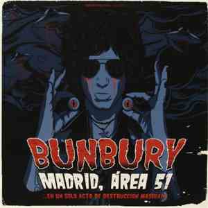 Bunbury - Madrid, Área 51 (...En Un Sólo Acto De Destrucción Masiva!!!) album