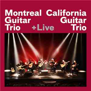 California Guitar Trio, Montreal Guitar Trio - +Live album