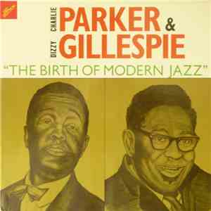 Charlie Parker & Dizzy Gillespie - The Birth Of Modern Jazz album