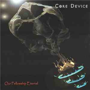 Core Device - Our Fellowship Eternal album