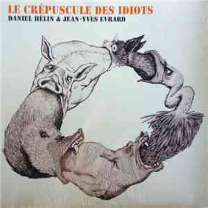 Daniel Hélin & Jean-Yves Evrard - Le Crépuscule Des Idiots album