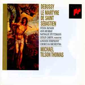 Debussy – Sylvia McNair, Ann Murray, Nathalie Stutzmann, Leslie Caron, London Symphony Chorus & Orchestra, Michael Tilson Thomas - Le Martyre De Saint Sébastien album
