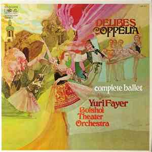 Delibes, Yuri Fayer, Bolshoi Theatre Orchestra - Coppélia (Complete Ballet) album