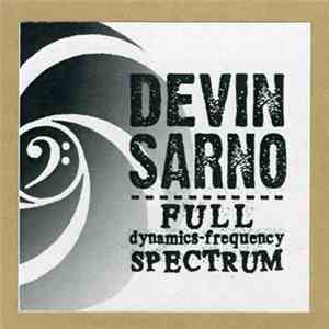 Devin Sarno - Full Dynamics-Frequency Spectrum album