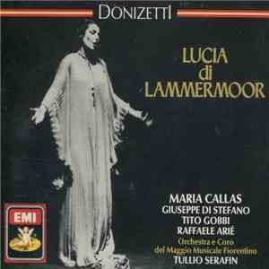 Donizetti - Maria Callas, Giuseppe di Stefano, Tito Gobbi, Raffaele Arié, Orchestra E Coro Del maggio Musicale Fiorentino, Tullio Serafin - Lucia Di Lammermoor album