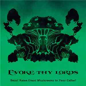 Evoke Thy Lords - Boys! Raise Giant Mushrooms In Your Cellar! album