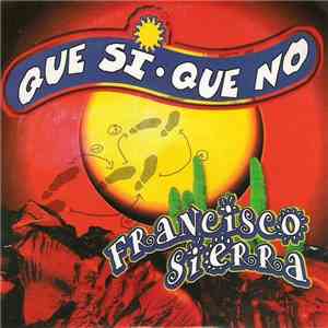 Francisco Sierra - Que Si Que No album