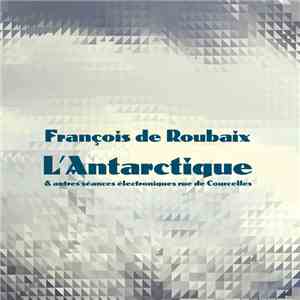 François De Roubaix - L'Antarctique & Autres Séances Électroniques Rue De Courcelles album