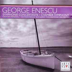 George Enescu - "George Enescu" Bucharest Philharmonic Orchestra , Conductor: Cristian Mandeal - Symphony Concertante • Chamber Symphony album