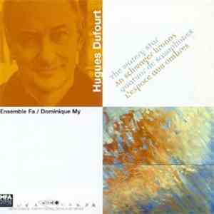 Hugues Dufourt - Ensemble Fa, Dominique My - The Watery Star. An Schwager Kosmos. Quatuor De Saxophones. L'espaces Aux Ombres album