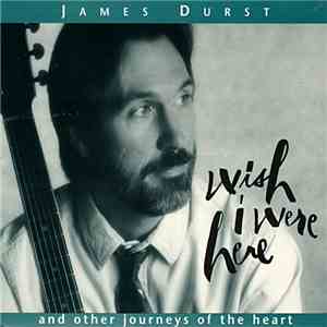 James Durst - Wish I Were Here And Other Journeys Of The Heart album