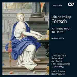Johann Philipp Förtsch - Monika Mauch, Barbara Bübl, Alex Potter, Hans Jörg Mammel, Markus Flaig, L'arpa Festante, Rien Voskuilen - Ich Freue Mich Im Herrn album
