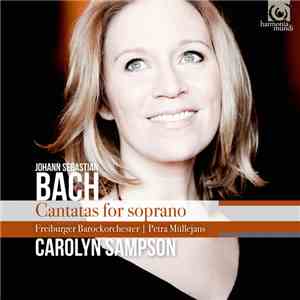 Johann Sebastian Bach ‎– Carolyn Sampson, Freiburger Barockorchester, Petra Müllejans - Cantatas For Soprano album
