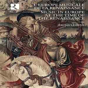 Jérôme Lejeune - L'Europe Musicale De La Renaissance / Music In Europe At The Time Of The Renaissance album