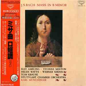 J.S. Bach - Elly Ameling / Yvonne Minton / Helen Watts / Werner Krenn / Tom Krause, Chorus Of The Singakademie, Vienna, Stuttgart Chamber Orchestra / Karl Münchinger - Mass In B Minor, BWV. 232 album