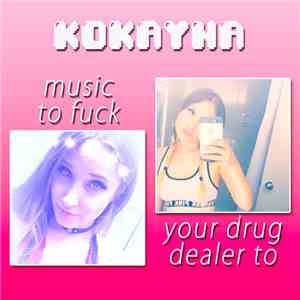 Kokayna - Music To Fuck Your Drug Dealer To album