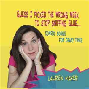 Lauren Mayer - Guess I Picked The Wrong Week To Quit Sniffing Glue album