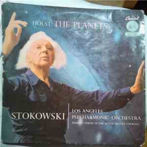 Leopold Stokowski Conducting The Los Angeles Philharmonic Orchestra And Women's Voices Of The Roger Wagner Chorale, Holst - The Planets album