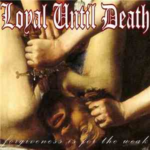 Loyal Until Death - Forgiveness Is For The Weak album