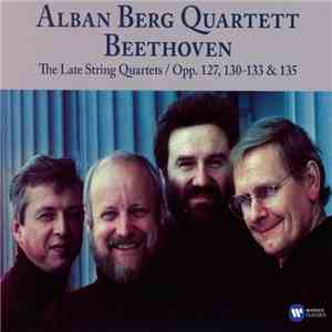 Ludwig van Beethoven, Alban Berg Quartett - Alban Berg Quartett Beethoven The Late String Quartets / Opp. 127, 130-133 & 135 album
