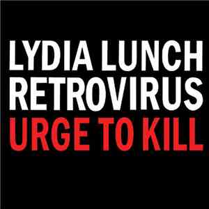 Lydia Lunch Retrovirus - Urge To Kill album