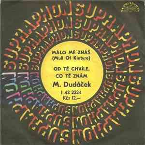 M. Dudáček - Málo Mě Znáš (Mull Of Kintyre) / Od Té Chvíle, Co Tě Znám album