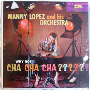 Manny Lopez And His Orchestra - Why Not Cha Cha Cha? album