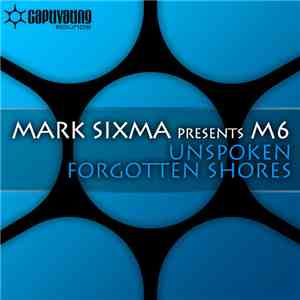 Mark Sixma Presents M6 - Unspoken / Forgotten Shores album