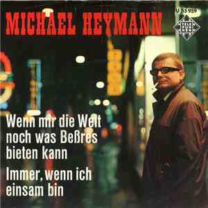 Michael Heymann - Wenn Mir Die Welt Noch Was Beßres Bieten Kann / Immer, Wenn Ich Einsam Bin album