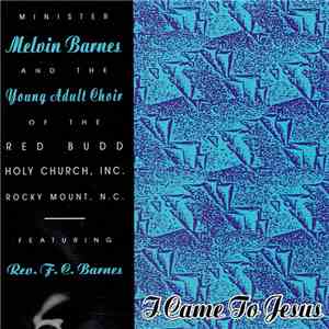 Minister Melvin Barnes, Young Adult Choir Of The Red Budd Holy Church, Inc., Rev. F.C. Barnes - I Came To Jesus album