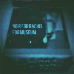 Noir For Rachel - Fog Museum album