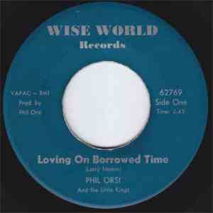 Phil Orsi And The Little Kings  - Loving On Borrowed Time / Oh My Darling album