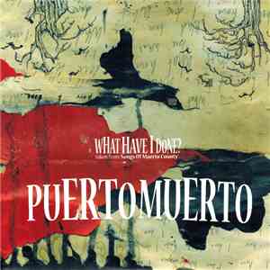 Puerto Muerto - What Have I Done? album