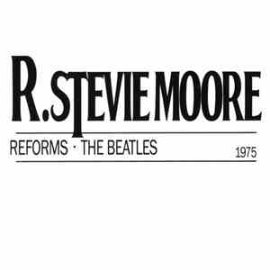 R. Stevie Moore - Reforms The Beatles album