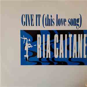 Ria Caitane - Give It (This Love Song) album