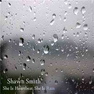 Shawn Smith  - She Is Heartbeat She Is Rain album