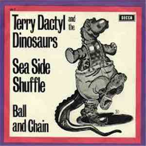 Terry Dactyl And The Dinosaurs - Sea Side Shuffle / Ball And Chain album