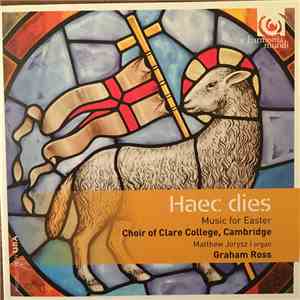 The Choir Of Clare College Choir Of Clare College, Cambridge Graham Ross  - Haec Dies album
