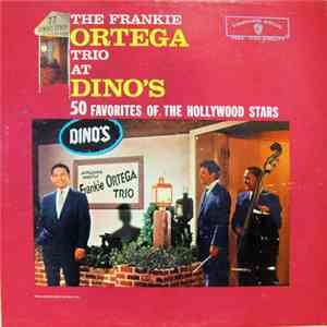 The Frankie Ortega Trio - The Frankie Ortega Trio At Dino's - 50 Favorites Of The Hollywood Stars album