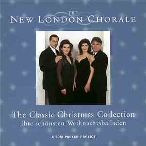 The New London Chorale - The Classic Christmas Collection - Ihre Schönsten Weihnachtsballaden (A Tom Parker Project) album